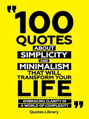 cover image of 100 Quotes About Simplicity and Minimalism That Will Transform Your Life--Embracing Clarity In a World of Complexity